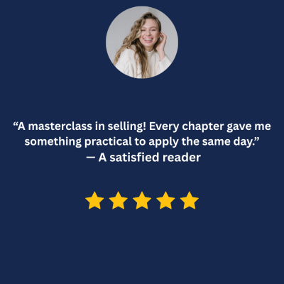 “A masterclass in selling! Every chapter gave me something practical to apply the same day.” — A satisfied reader